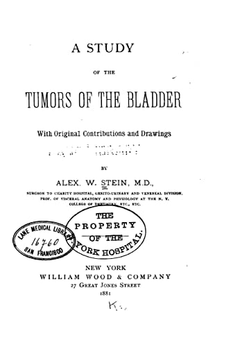 A Study of the Tumors of the Bladder, With Original Contributions and Drawings