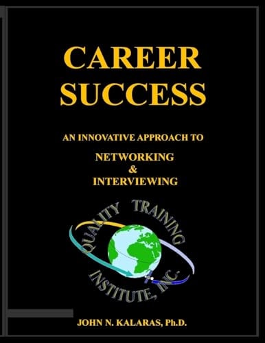 Career Success-Networking and Interviewing An Innovative Approach to Effective Networking and Interviewing
