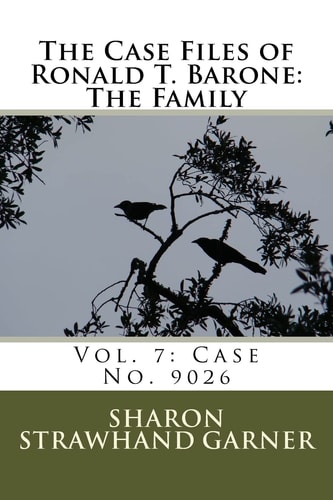 The Case Files of Ronald T. Barone The Family: Vol. 7: Case No. 9026