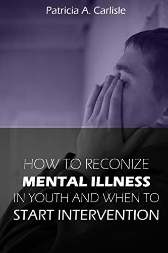 How to Recognize Mental Illness in Youth And When to Start Intervention