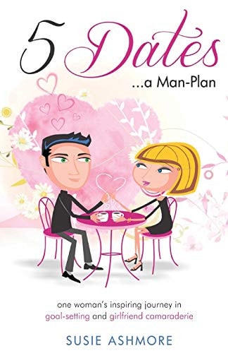 5 Dates... a Man-Plan One Woman's Inspiring Journey in Goal-Setting and Girlfriend Camaraderie
