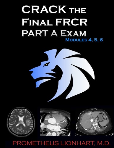 CRACK the Final FRCR PART a Exam - Modules 4, 5, 6