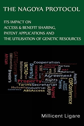 The Nagoya Protocol Its Impact on Access & Benefit Sharing, Patent Applications and the Utilisation of Genetic Resources