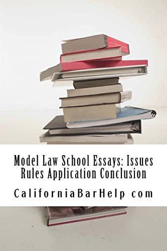 Model Law School Essays: Issues Rules Application Conclusion Look Inside! Authored by a Bar Exam Expert with SIX Published Model Bar Essays!!!