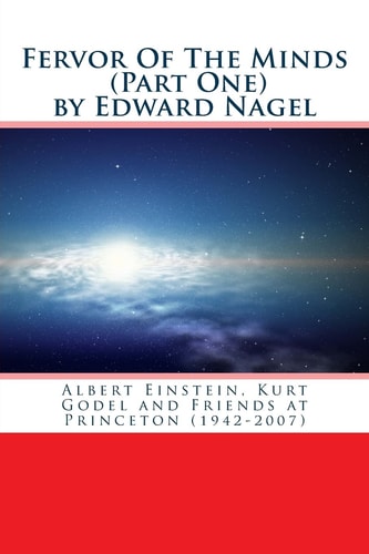 Fervor Of The Minds Albert Einstein, Kurt Godel and Friends at Princeton (1942-2007)