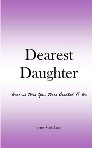 Dearest Daughter Become Who You Were Created To Be