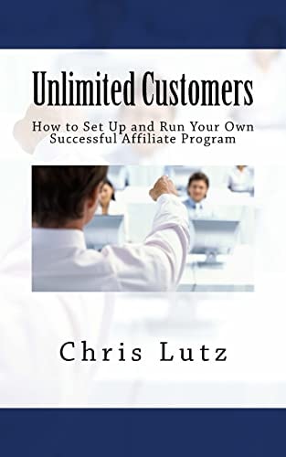 Unlimited Customers How to Set Up and Run Your Own Successful Affiliate Program