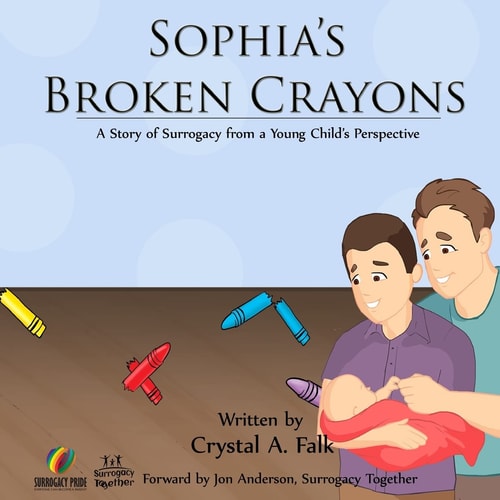 Sophia's Broken Crayons (Intended Fathers Version) A Story of Surrogacy from a Young Child's Perspective