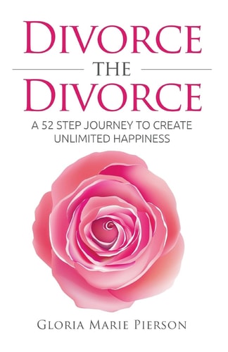 Divorce the Divorce A 52 Step Journey to Create Unlimited Happiness