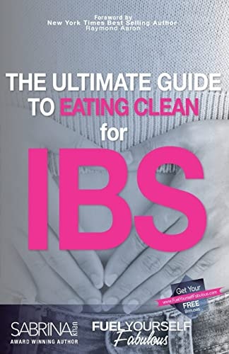 Fuel Yourself Fabulous The Ultimate Guide To Eating Clean For IBS