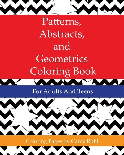 Patterns, Abstracts, and Geometrics Coloring Book For Adults And Teens