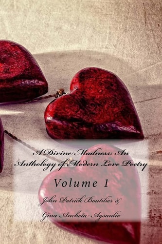 A Divine Madness An Anthology of Modern Love Poetry Volume 1