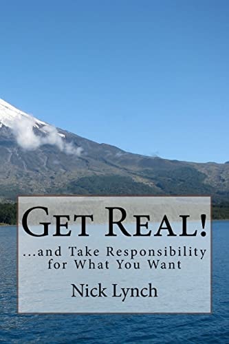 Get Real! ... and Take Responsibility for What You Want