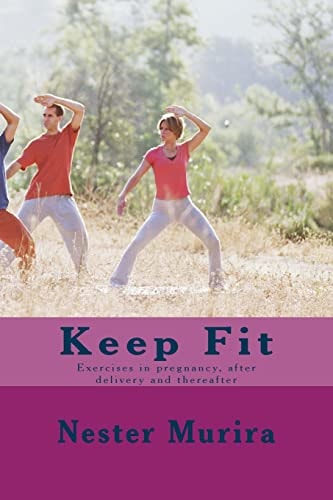 Keep Fit Exercises in Pregnancy, After Delivery and Thereafter