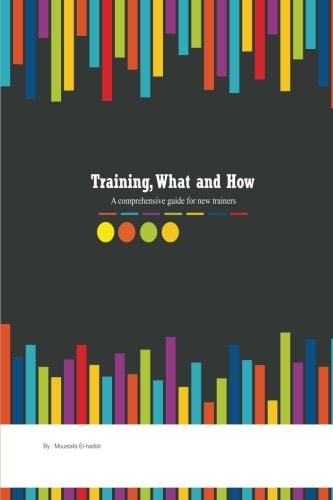 Training, What and How A Comprehensive Guide for New Trainers
