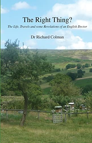 The Right Thing? The Life, Travels and Some Revelations of an English Doctor