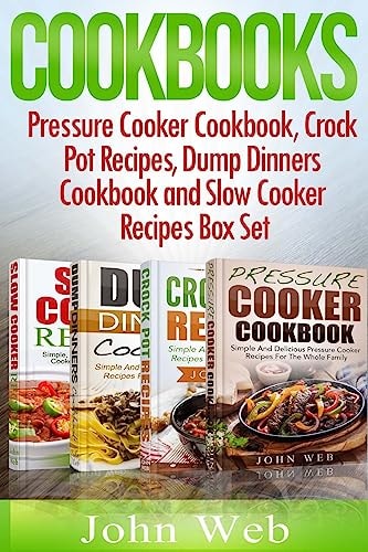 Cookbooks Pressure Cooker Cookbook, Crock Pot Recipes, Dump Dinners Cookbook And Slow Cooker Recipes Box Set: 180+ Of The Most Simple, Delicious And Healthy Recipes For The Whole Family