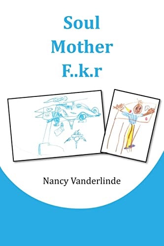 Soul Mother F..k.r A Shocking Human Interest Memoir of a Teacher's Journey Through Black Ghettos, Indigent White Communities and Affluent Areas