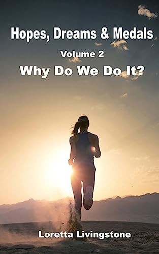 Hopes, Dreams and Medals Volume 2 Why Do We Do It?