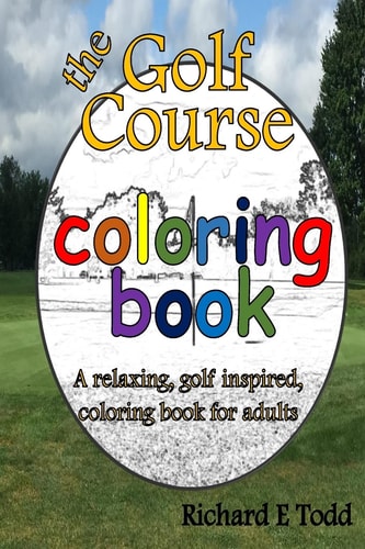 Golf Course Coloring Book A Relaxing, Golf Inspired, Coloring Book for Adults.