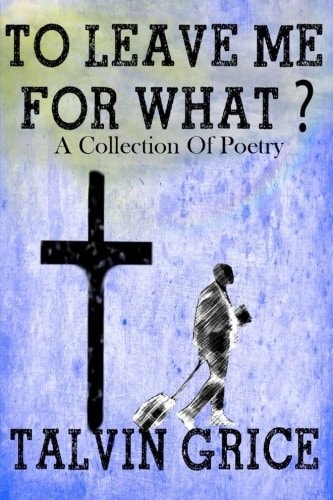 To Leave Me For What A Collection Of Poetry