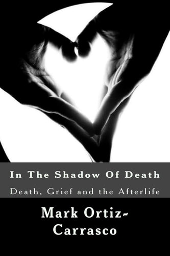 In The Shadow Of Death Death, Grief and the Afterlife