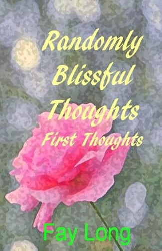 Randomly Blissful Thoughts First Thoughts