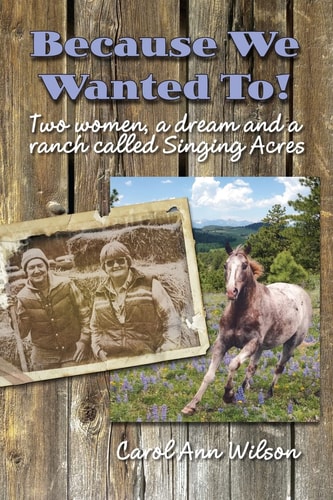 Because We Wanted To! Two Women, a Dream, and a Ranch Called Singing Acres