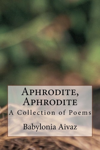 Aphrodite, Aphrodite A Collection of Poems
