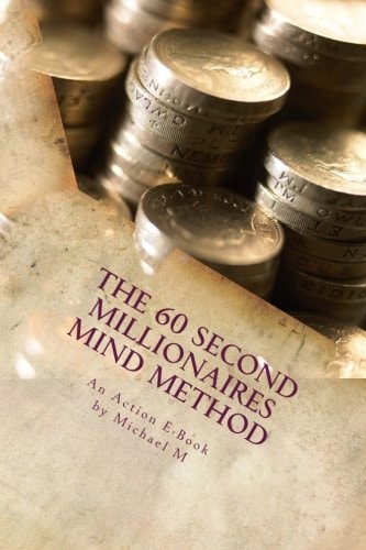 The 60 Second Millionaires Mind Method The Fast Way To Manifest Wealth