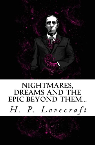 Nightmares, Dreams and the Epic Beyond Them... Welcome to the Dreamlands of H. P. Lovecraft