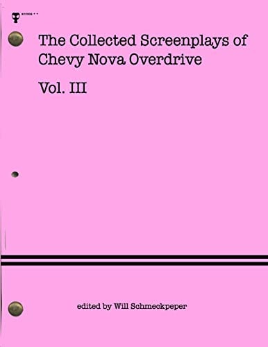 The Collected Screenplays of Chevy Nova Overdrive Vol. III