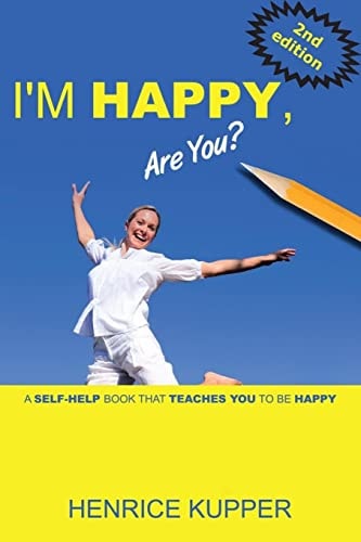 I'm HAPPY, Are You? A Self-Help Book That Teaches You to BE HAPPY