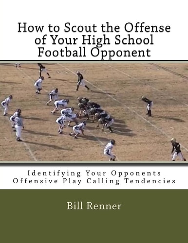 How to Scout the Offense of Your High School Football Opponent Identifying Your Opponents Offensive Play Calling Tendencies