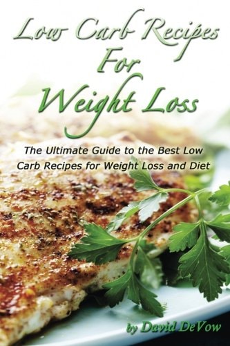 Low Carb Recipes for Weight Loss The Ultimate Guide to the Best Low Carb Recipes for Weight Loss and Diet, Low Carb Cookbook,