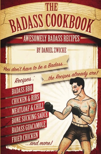 The Badass Cookbook Badass Recipes and More ... It's the Meat Eaters Answer to the Thug Kitchen Cookbook