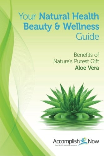 Your Natural Health Beauty and Wellness Guide Benefits of Nature's Purest Gift Aloe Vera