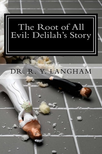 The Root of All Evil Delilah's Story