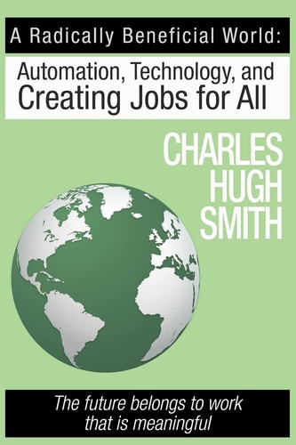 A Radically Beneficial World Automation, Technology and Creating Jobs for All: The Future Belongs to Work That Is Meaningful