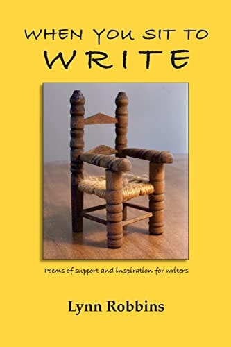 When You Sit To Write Poems of Support and Inspiration for Writers