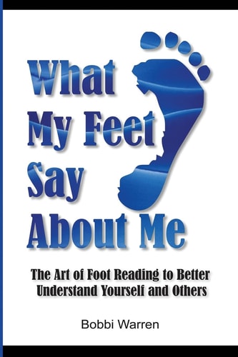 What My Feet Say About Me The Art of Foot Reading to Better Understand Yourself and Others.