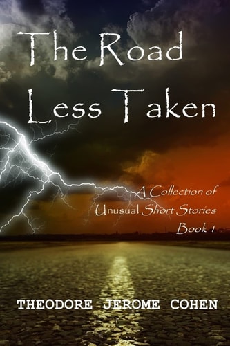 The Road Less Taken A Collection of Unusual Short Stories (Book 1)