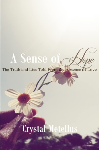 A Sense of Hope The Truth and Lies Told From the Absence Of Love