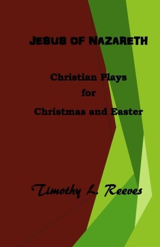 Jesus of Nazareth Christian Plays for Christmas and Easter