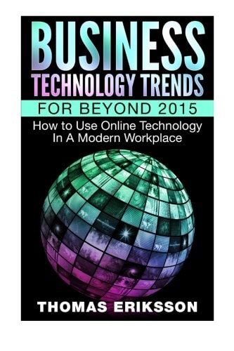 Business Technology Trends For Beyond 2015 How to Use Online Technology In A Modern Workplace