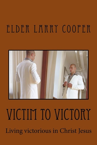Victim to Victory Victorious Living in Christ Jesus