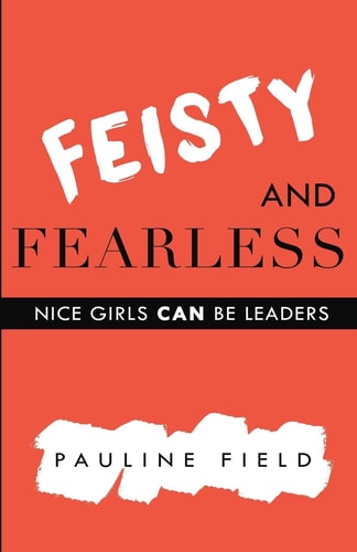 Feisty & Fearless Nice Girls CAN Be Leaders