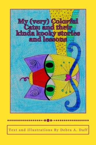 My (Very) Colorful Cats And Their Kinda Kooky Stories and Lessons