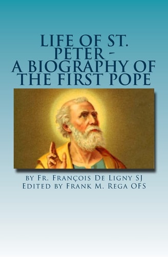 Life of St. Peter A Biography of the First Pope