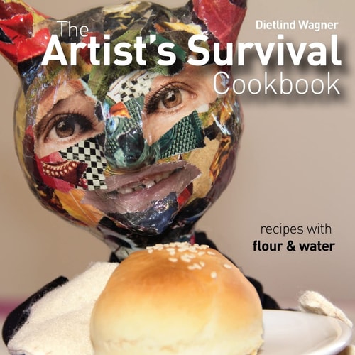 The Artist's Survival Cookbook Recipes with Flour and Water